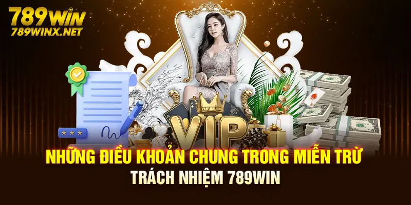 Những điều khoản chung trong miễn trừ trách nhiệm 789Win